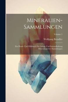 Paperback Mineralien-Sammlungen: Ein Hand- Und Hilfsbuch Für Anlage Und Instandhaltung Mineralogischer Sammlungen; Volume 1 [German] Book