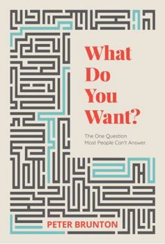 Paperback What Do You Want?: The One Question Most People Can't Answer Book