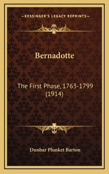 Hardcover Bernadotte: The First Phase, 1763-1799 (1914) Book