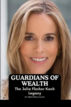 Guardians of Wealth: The Julia Flesher Koch Legacy