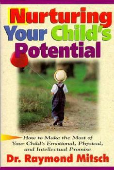 Paperback Nurturing Your Child's Potential: How to Make the Most of Your Child's Emotional, Physical, and Intellectual Promise Book