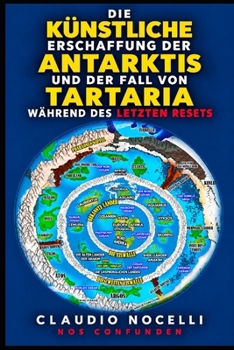 Die künstliche Erschaffung der Antarktis und der Fall von Tartaria: Während des Letzten Resets (German Edition)