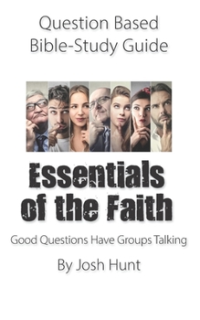 Paperback Question-based Bible Study Guide -- Essentials of the Faith: Good Questions Have Groups Talking Book