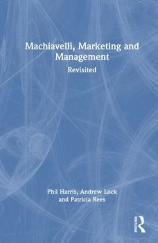 Hardcover Machiavelli, Marketing and Management: Revisited Book