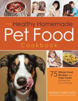 Paperback The Healthy Homemade Pet Food Cookbook: 75 Whole-Food Recipes and Tasty Treats for Dogs and Cats of All Ages Book