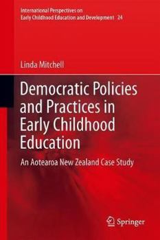 Hardcover Democratic Policies and Practices in Early Childhood Education: An Aotearoa New Zealand Case Study Book