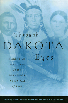 Paperback Through Dakota Eyes: Narrative Accounts of the Minnesota Indian War of 1862 Book