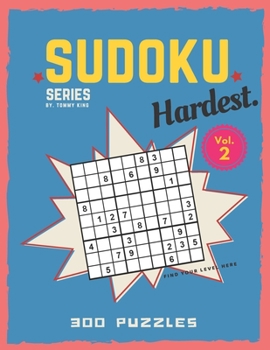 Paperback Sudoku series by. Tommy King Hardest. Vol. 2 300 puzzles Find your level here: Sudoku book collection 6 puzzles per page Letter size Large book 8.5 x Book