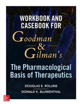 Paperback Workbook and Casebook for Goodman and Gilman's the Pharmacological Basis of Therapeutics Book