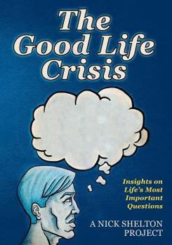 Paperback The Good Life Crisis: Insights on Life's Most Important Questions Book