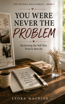 YOU WERE NEVER THE PROBLEM: Reclaiming the Self They Tried to Rewrite