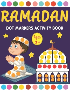 Paperback Ramadan Dot Markers Activity book: A Fun Easy Toddler and Preschool Kids Paint Dauber Ramadan Coloring book ( Fun Ramadan Gift idea for Kids ) Book