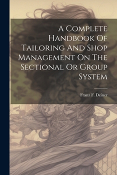 Paperback A Complete Handbook Of Tailoring And Shop Management On The Sectional Or Group System Book