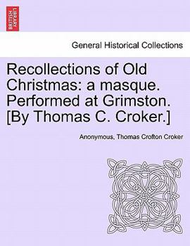 Paperback Recollections of Old Christmas: A Masque. Performed at Grimston. [By Thomas C. Croker.] Book