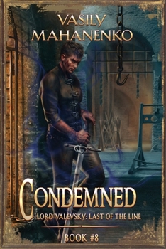 Condemned Book 8: A Progression Fantasy LitRPG Series (Lord Valevsky: Last of the Line) - Book #8 of the Смертник из рода Валевских