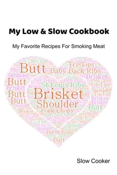 Paperback My Low & Slow Cookbook: My Favorite Recipes For Smoking Meat Book