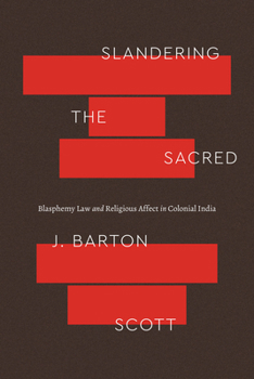 Paperback Slandering the Sacred: Blasphemy Law and Religious Affect in Colonial India Book
