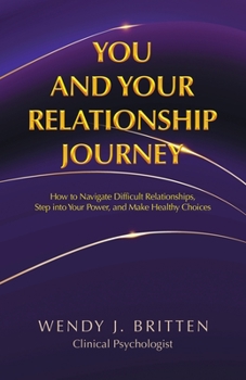 Paperback You and Your Relationship Journey: How to Navigate Difficult Relationships, Step into Your Power, and Make Healthy Choices Book