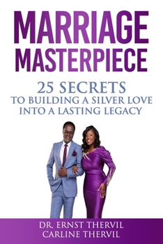 MARRIAGE MASTERPIECE: How to Fix a Broken Relationship, Save Your Marriage, and Build Lasting Love Through Proven Principles