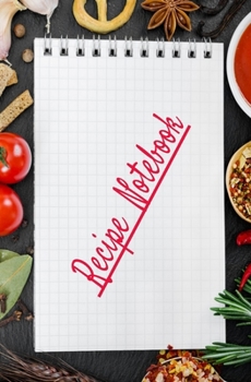 Recipe Notebook: Blank Recipe Book to Write in for Women and Men, Cookbook, Recipe Journal, Recipe Notebook. Collect the Recipes You Love in Your Own ... 5.25 x 8”,100-Recipe Journal and Organizer)