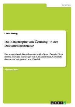 Paperback Die Katastrophe von Černobyl' in der Dokumentarliteratur: Eine vergleichende Darstellung der beiden Texte "Černobyl'skaja molitva. Chronika [German] Book