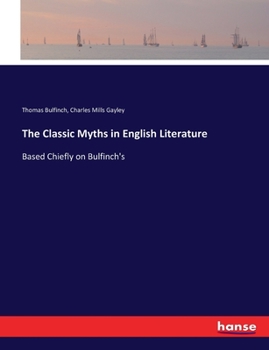 Paperback The Classic Myths in English Literature: Based Chiefly on Bulfinch's Book