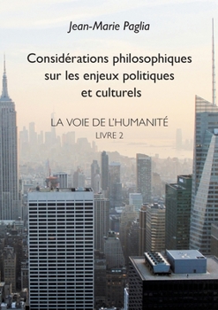 Considérations philosophiques sur les enjeux politiques et culturels: La Voie de l'humanité, Livre 2 (French Edition)