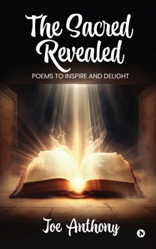 Paperback The Sacred Revealed: Poems to Inspire and Delight Book
