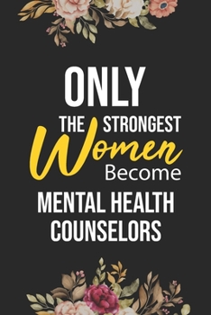 Paperback Only The Strongest Women Become Mental Health Counselors: Lined Composition Notebook Gift for Mental Health Counselors Funy Birthday Gift Journal / 6" Book