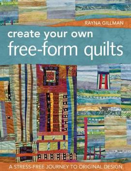 Paperback Create Your Own Free-Form Quilts-Print-On-Demand-Edition: A Stress-Free Journey to Original Design Book