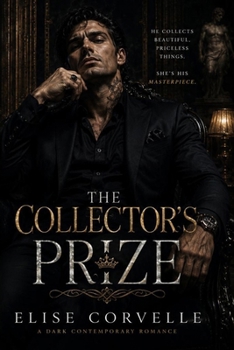 The Collector’s Prize: A Dark Captive Romance and Psychological Thriller (The Empire of Obsession)