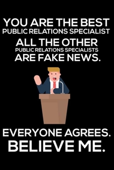 You Are The Best Public Relations Specialist All The Other Public Relations Specialists Are Fake News. Everyone Agrees. Believe Me.: Trump 2020 ... Schedule Book, Public Relations Writing Paper