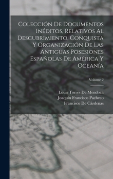 Hardcover Colección De Documentos Inéditos, Relativos Al Descubrimiento, Conquista Y Organización De Las Antiguas Posesiones Españolas De América Y Oceanía; Vol [Spanish] Book