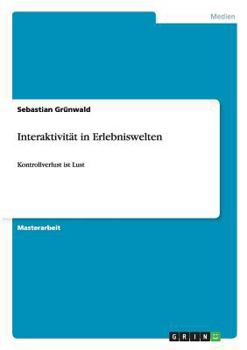 Paperback Interaktivität in Erlebniswelten: Kontrollverlust ist Lust [German] Book