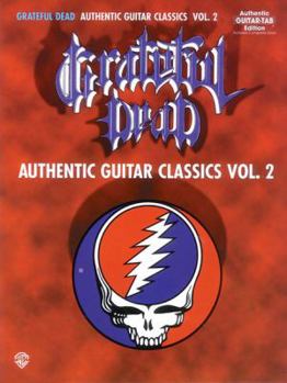 Paperback Grateful Dead -- Authentic Guitar Classics, Vol 2: Authentic Guitar Tab Book