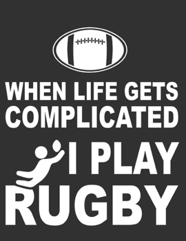 When Life gets complected I play Rugby: Rugby Journal for journaling Rugby sport Notebook 110 pages 8.5x11 inches | Gift for rugby players men and woman| ball sport book