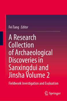 A Research Collection of Archaeological Discoveries in Sanxingdui and Jinsha Volume 2: Fieldwork Investigation and Evaluation