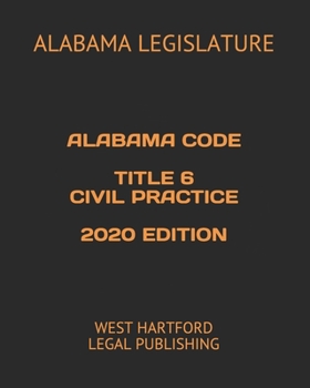 Paperback Alabama Code Title 6 Civil Practice 2020 Edition: West Hartford Legal Publishing Book