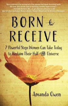 Paperback Born to Receive: Seven Powerful Steps Women Can Take Today to Reclaim Their Half of the Universe Book