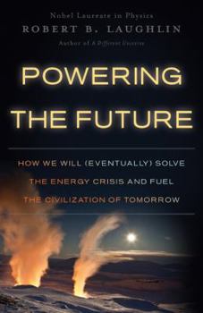 Hardcover Powering the Future: How We Will (Eventually) Solve the Energy Crisis and Fuel the Civilization of Tomorrow Book