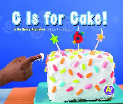 Hardcover C Is for Cake!: A Birthday Alphabet Book