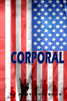 Corporal US Army Notebook: This Notebook is specially for  Corporal. 120 pages with dot lines. Unique Notebook for all Soldiers or Vererans. Perfect as a Gift or a on duty diary or on a mission