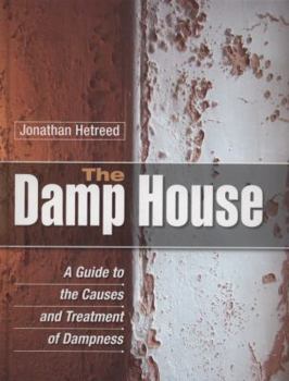 Hardcover The Damp House: A Guide to the Causes and Treatment of Dampness Book