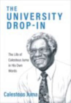 Paperback The University Drop-In: The Life of Calestous Juma in His Own Words Book