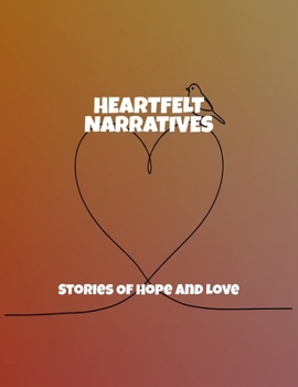 Paperback Heartfelt Narratives: Stories Of Hope And Love Book