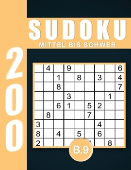 Sudoku Erwachsene Mittel Bis Schwer Band 9: Großdruck im DIN A4-Format, 200 Rätsel 9x9 Sudokus für Erwachsene von Mittel Bis Schwer mit Lösungen | Ein ... Erwachsene und Senioren.. (German Edition)