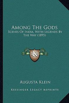 Paperback Among The Gods: Scenes Of India, With Legends By The Way (1895) Book