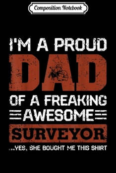 Composition Notebook: Mens Proud Dad Of A Freaking Awesome Surveyor Father's Day  Journal/Notebook Blank Lined Ruled 6x9 100 Pages