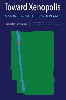 Toward Xenopolis: Visions from the Borderland - Book  of the Rochester Studies in East and Central Europe