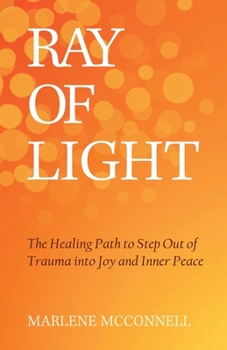 Paperback Ray of Light: The Healing Path to Step Out of Trauma Into Joy and Inner Peace Book
